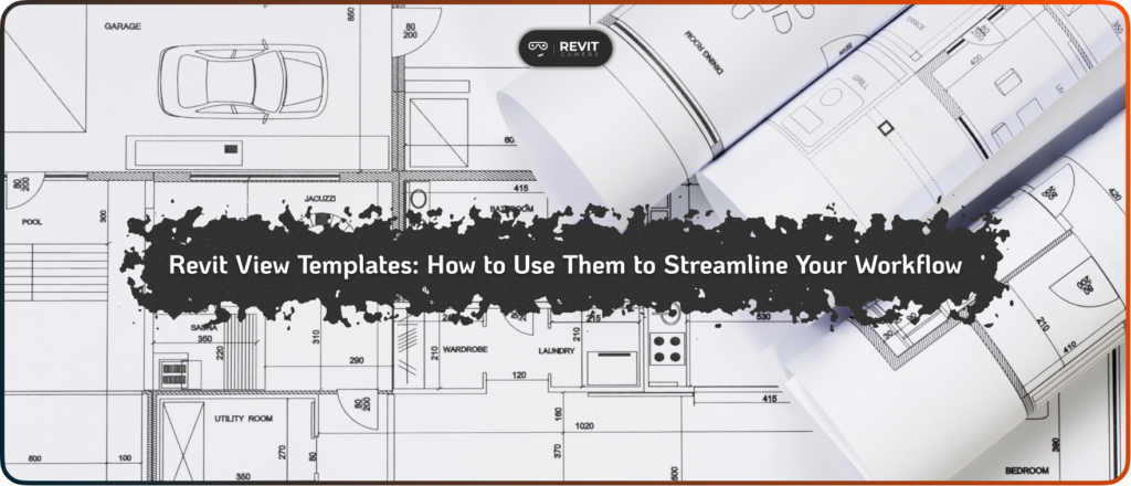 Revit View Templates_ How to Use Them to Streamline Your Workflow