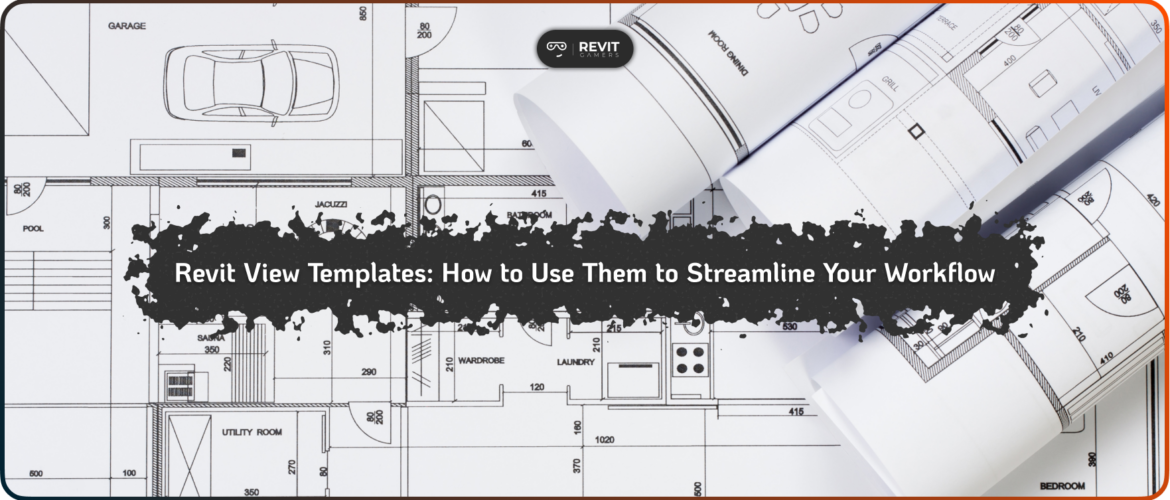 Revit View Templates_ How to Use Them to Streamline Your Workflow