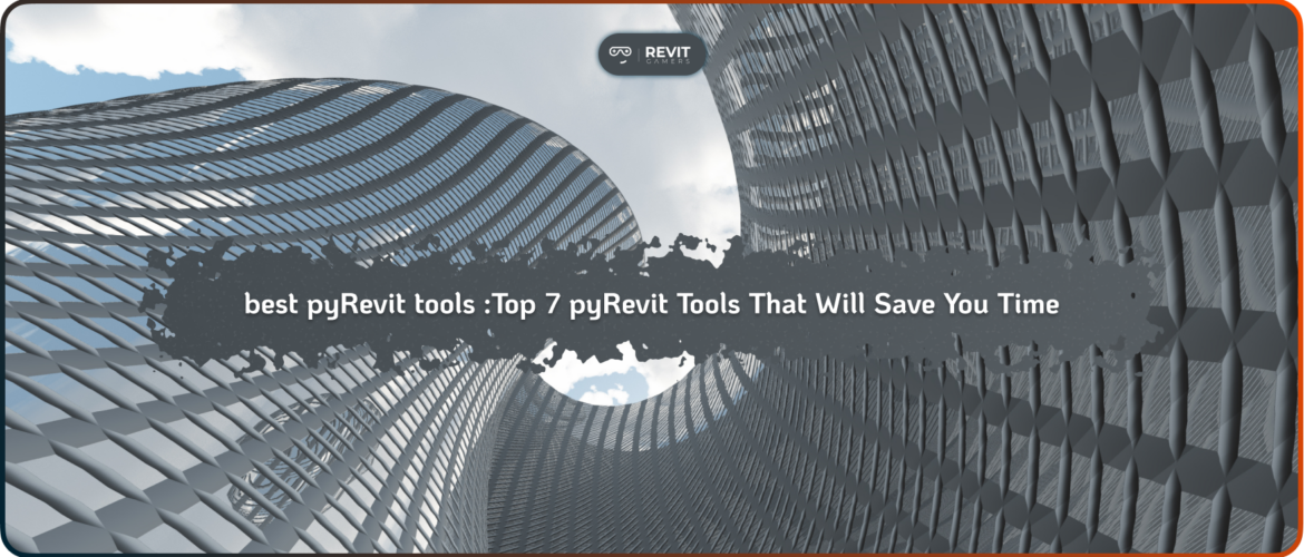 best pyRevit tools _Top 7 pyRevit Tools That Will Save You Time