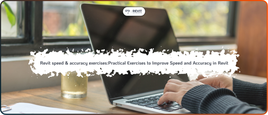 Revit speed & accuracy exercises_Practical Exercises to Improve Speed and Accuracy in Revit