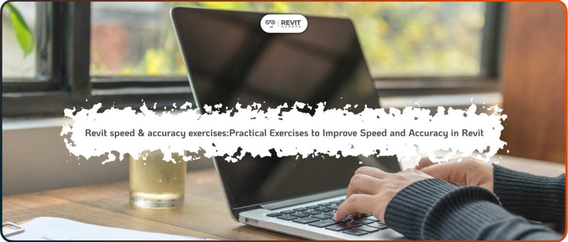 Revit speed & accuracy exercises_Practical Exercises to Improve Speed and Accuracy in Revit