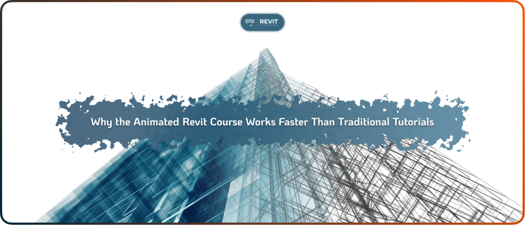 Why the Animated Revit Course Works Faster Than Traditional Tutorials