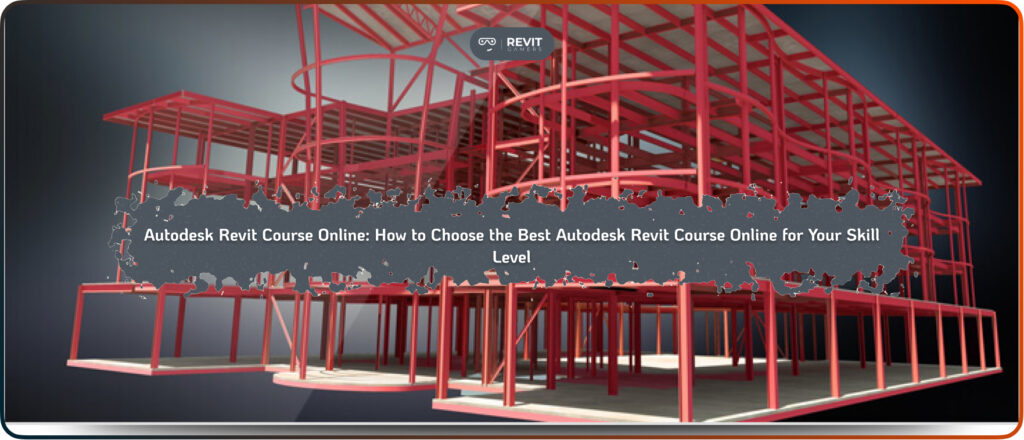 Autodesk Revit Course Online_ How to Choose the Best Autodesk Revit Course Online for Your Skill Level
