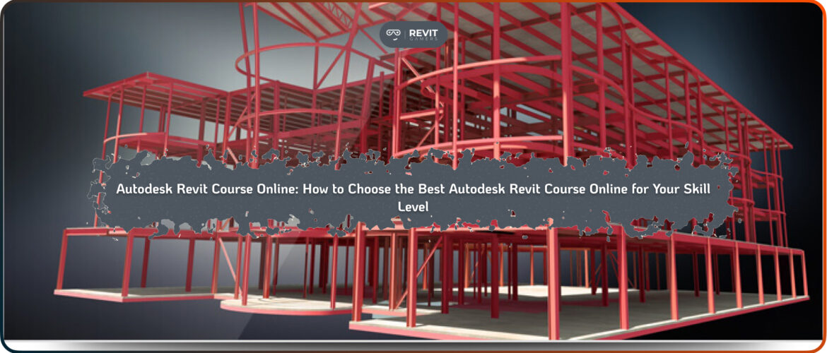 Autodesk Revit Course Online_ How to Choose the Best Autodesk Revit Course Online for Your Skill Level