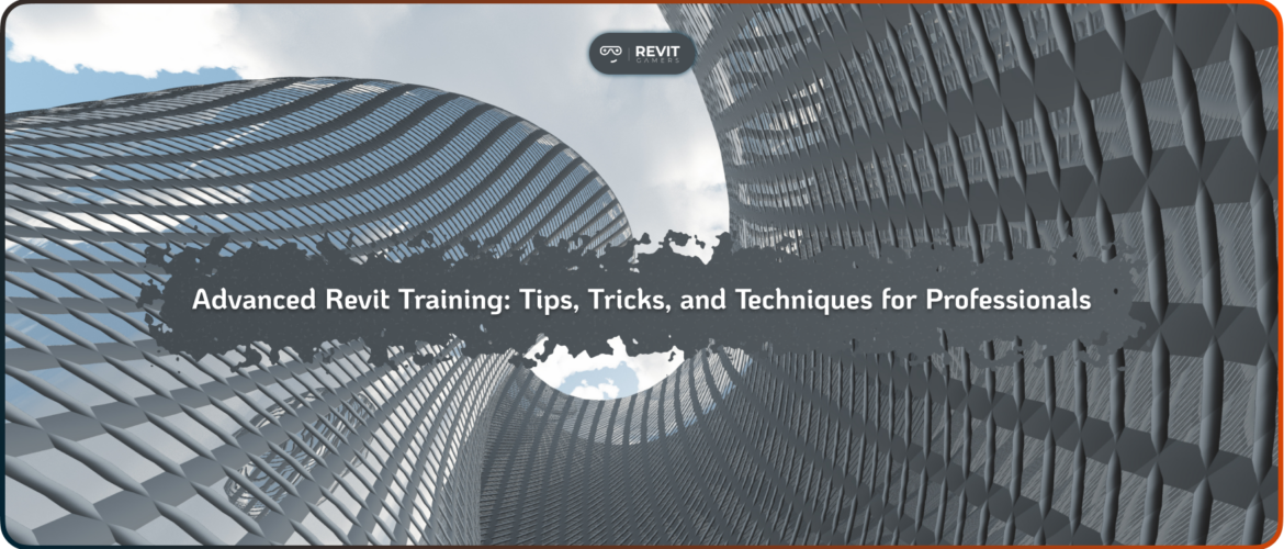 Advanced Revit Training: Tips, Tricks, and Techniques for Professionals