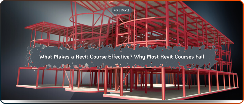What Makes a Revit Course Effective? Why Most Revit Courses Fail
