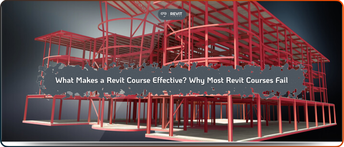 What Makes a Revit Course Effective? Why Most Revit Courses Fail