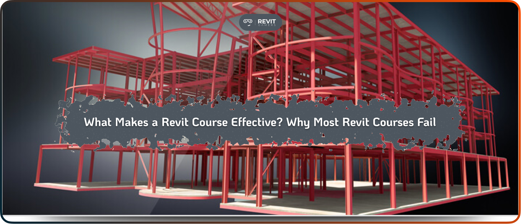 What Makes a Revit Course Effective? Why Most Revit Courses Fail