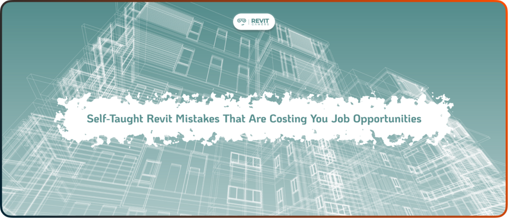 Self-Taught Revit Mistakes That Are Costing You Job Opportunities