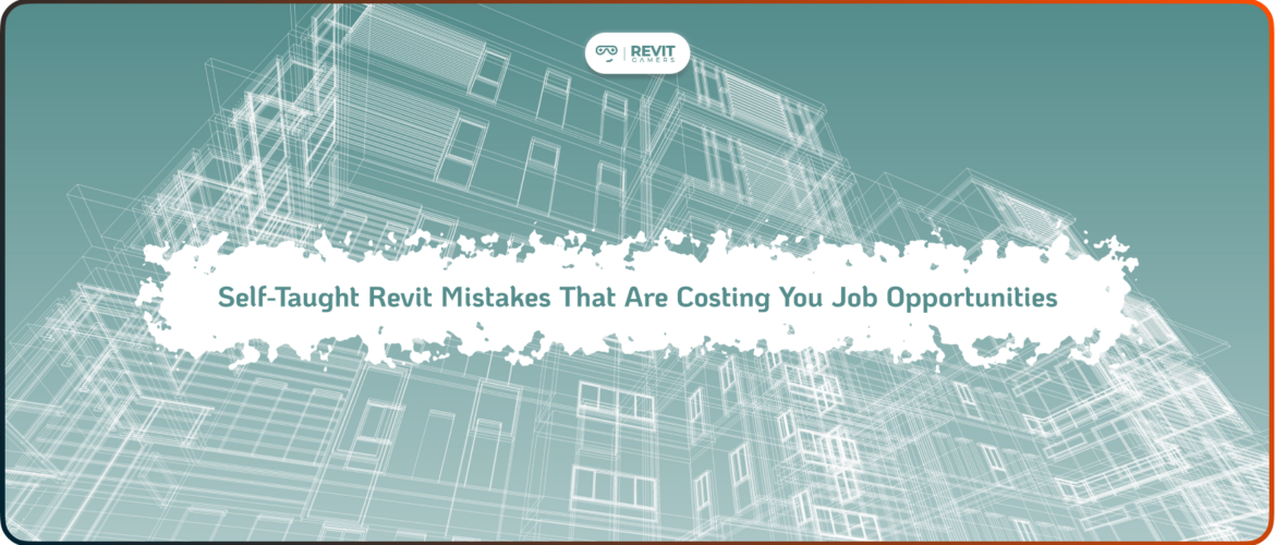 Self-Taught Revit Mistakes That Are Costing You Job Opportunities