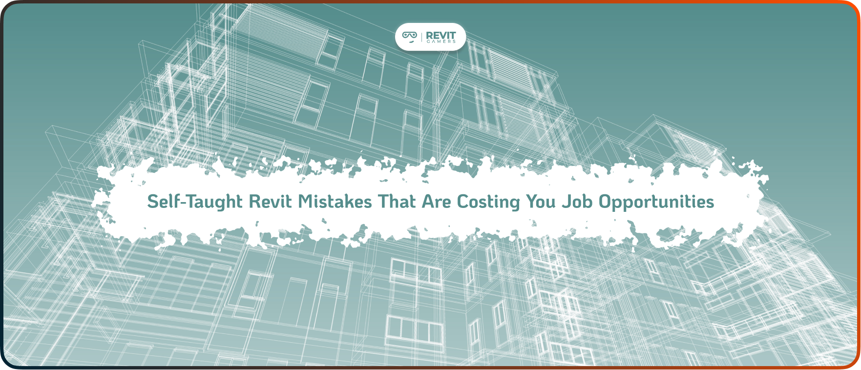 Self-Taught Revit Mistakes That Are Costing You Job Opportunities
